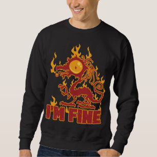 I'm Fine Burning Dragon Sweatshirt