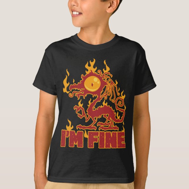 I'm Fine Burning Dragon T-Shirt (Front)