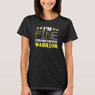 I'm Fine Endo Warrior Endometriosis Awareness Dise T-Shirt