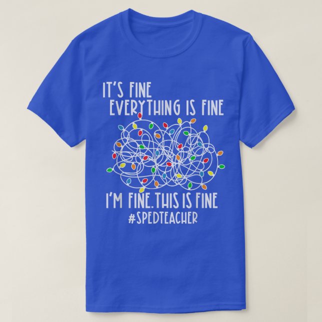 I'm Fine Everything Is Fine Christmas Lights Sped  T-Shirt (Design Front)