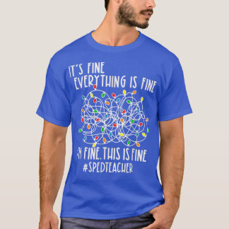 I'm Fine Everything Is Fine Christmas Lights Sped  T-Shirt