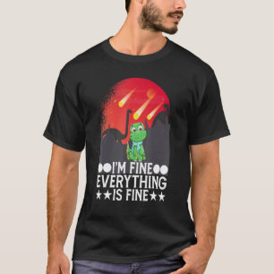 I'm Fine Everything Is Fine Sarcasm Sarcastic Quot T-Shirt