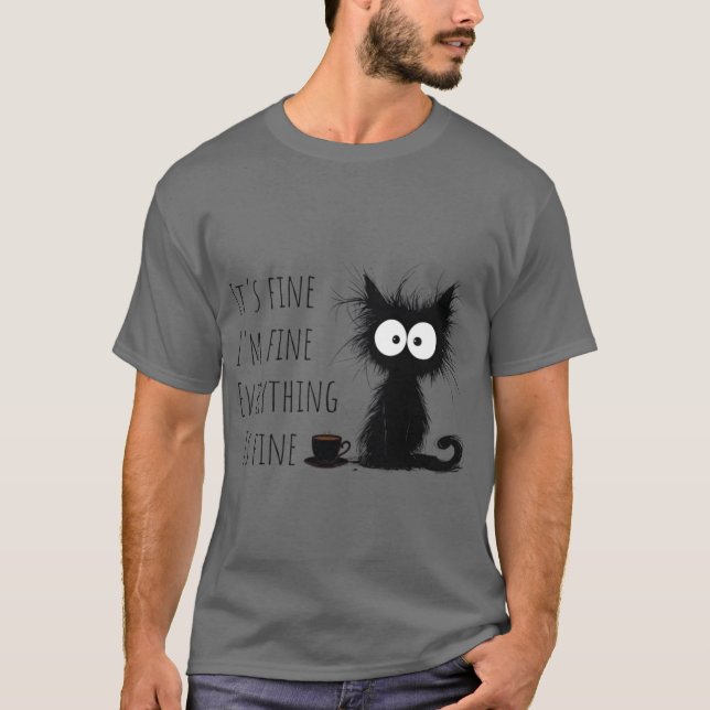 im fine everything is fine T-Shirt (Front)