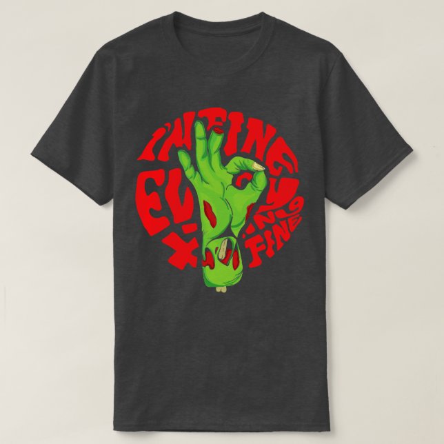 im fine everything is fine zombie hand T-Shirt (Design Front)