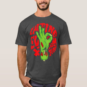 im fine everything is fine zombie hand T-Shirt