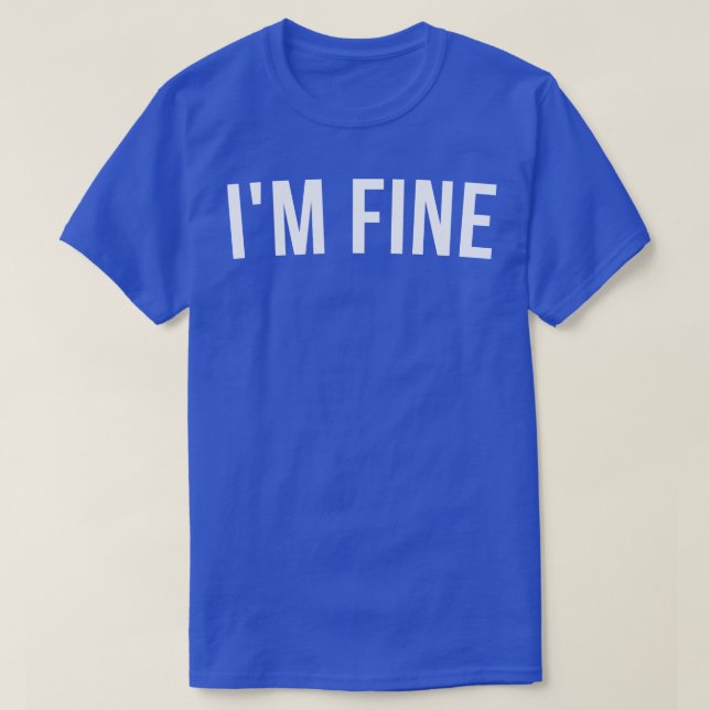 Im Fine Funny Sarcastic Statement Saying 1 T-Shirt (Design Front)