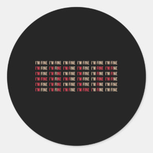 I'm Fine Help Depression Mental Health Awareness Classic Round Sticker