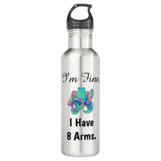 "I'm Fine. I Have 8 Arms." 710 Ml Water Bottle