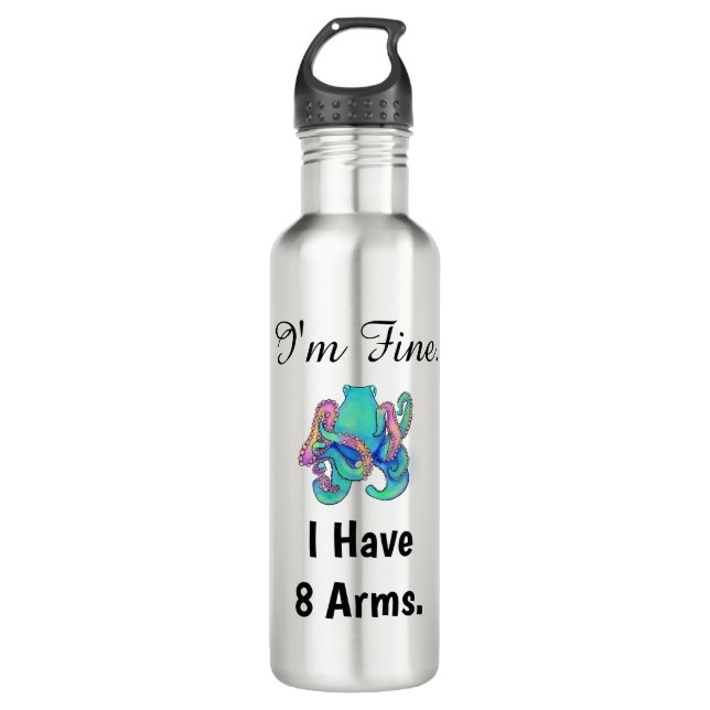 "I'm Fine. I Have 8 Arms."  710 Ml Water Bottle (Front)