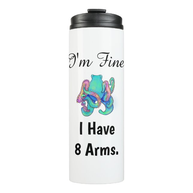 "I'm Fine. I Have 8 Arms." Thermal Tumbler (Front)