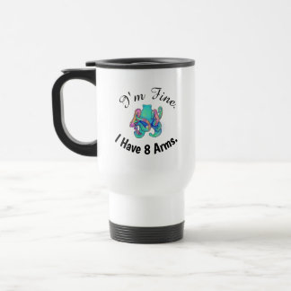 "I'm Fine. I Have 8 Arms." Travel Mug