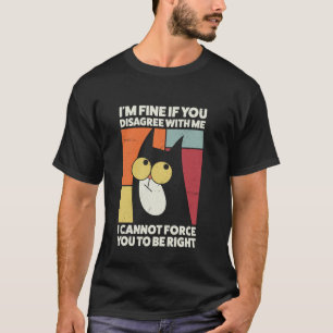 I'm Fine If You Disagree With Me Cat Retro T-Shirt