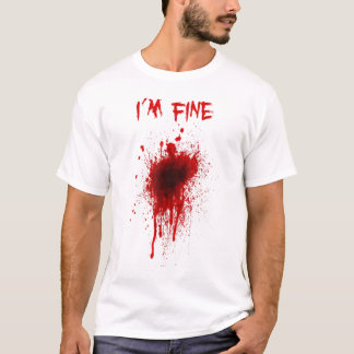 Im Fine Injury splatter wounded Fake Blood Hallowe T-Shirt