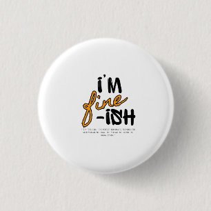 "I'm Fine-ish" Typographic Sarcastic Tee Design 3 Cm Round Badge