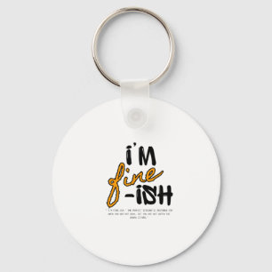 "I'm Fine-ish" Typographic Sarcastic Tee Design Key Ring