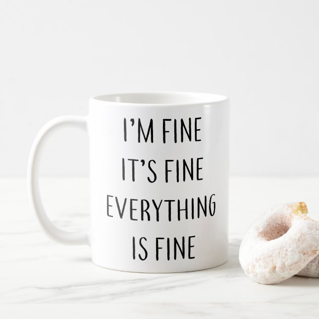I'm fine It's fin everything is fine Coffee Mug (With Donut)