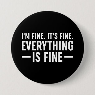 I'm Fine. It's Fine. Everything Is Fine. 7.5 Cm Round Badge
