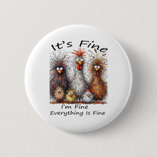 I'm Fine It's Fine Everything Is Fine Chicken Than 6 Cm Round Badge