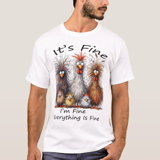I'm Fine It's Fine Everything Is Fine Chicken Than T-Shirt (Front)