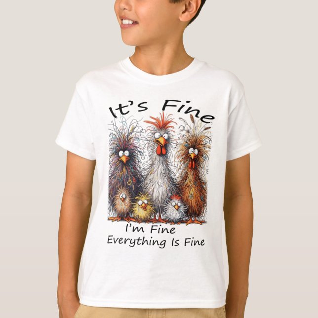I'm Fine It's Fine Everything Is Fine Chicken Than T-Shirt (Front)
