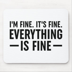 I'm Fine. It's Fine. Everything Is Fine. Mouse Mat