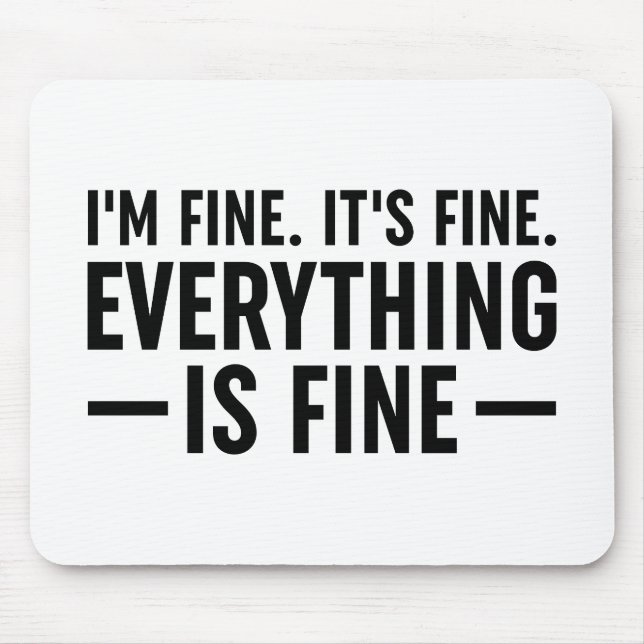 I'm Fine. It's Fine. Everything Is Fine. Mouse Mat (Front)