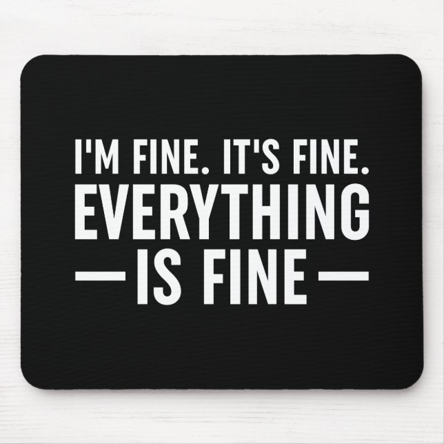I'm Fine. It's Fine. Everything Is Fine. Mouse Mat (Front)