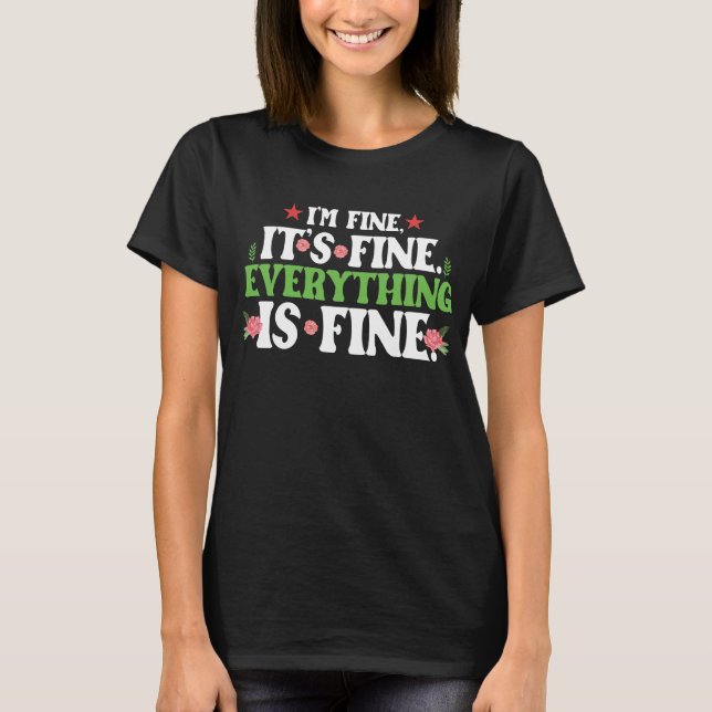 IM FINE IT'S FINE EVERYTHING IS FINE T-Shirt (Front)