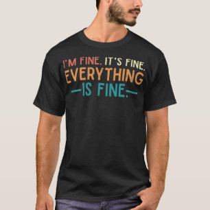 Im Fine Its Fine Everything Is Fine Vintage No Com T-Shirt