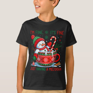 I'm Fine It's Fine Just Having A Meltdown Snowman  T-Shirt