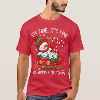 Im Fine Its Fine Just Having Meltdown Christmas Sn T-Shirt