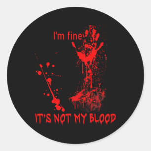I'm Fine It's Not My Blood For Men Women Fun Hallo Classic Round Sticker