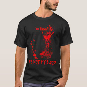 I'm Fine It's Not My Blood For Men Women Fun Hallo T-Shirt