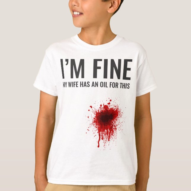 I'm Fine My Wife Has An Oil For This T-Shirt (Front)