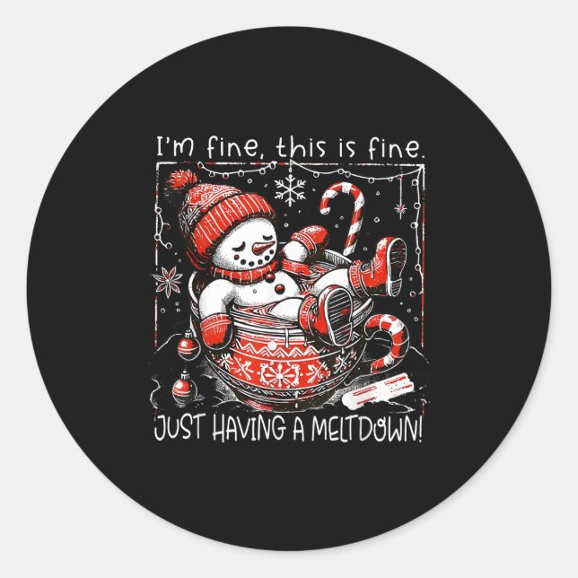 I'm Fine This Is Fine Just Having Meltdown Snowman Classic Round Sticker (Front)