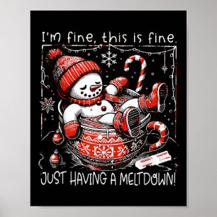 I'm Fine This Is Fine Just Having Meltdown Snowman Poster
