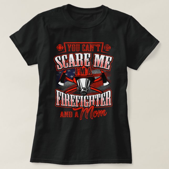 I'm Firefighter and a Mum you can't scare me T-Shirt (Design Front)