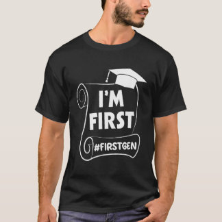Im First Generation College Student Grad T Shirt