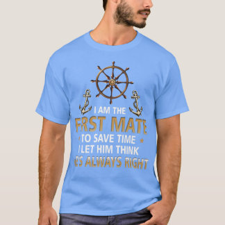Im First Mate Captain I Let Him Think Hes Always R T-Shirt
