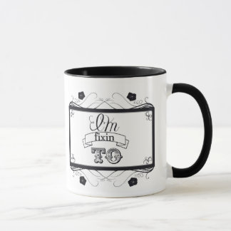 I'm fixin to Coffee/Tea Cup