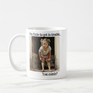 I'm Fixin' to Get in Trouble Coffee Mug