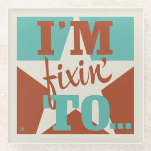 I'm Fixin' To Glass Coaster