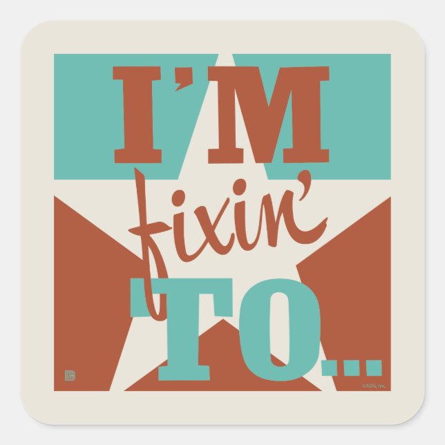 I'm Fixin' To Square Sticker (Front)