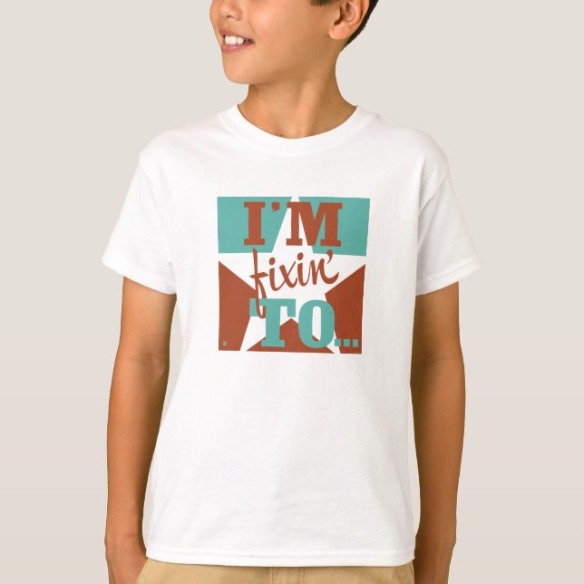 I'm Fixin' To T-Shirt (Front)
