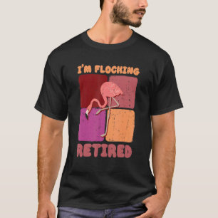 I'm Flocking Retired Flamingo   Retirement 1 T-Shirt