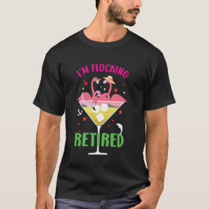 I'm Flocking Retired Funny Flamingos Retirement Me T-Shirt
