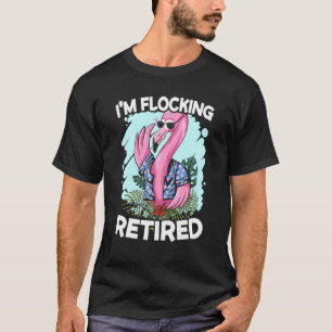 Im Flocking Retired Pink Flamingo Bird Retirement  T-Shirt
