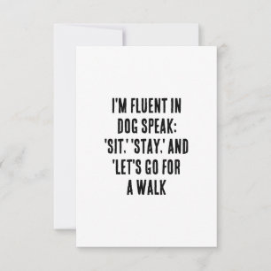 I'm fluent in dog speak: 'sit,' 'stay,' and 'let's thank you card