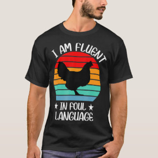 Im Fluent In Fowl Language Farm Life Crazy Chicken T-Shirt