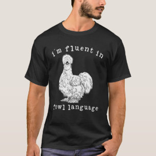 I'm Fluent In Fowl Language Funny Silkie Chicken F T-Shirt